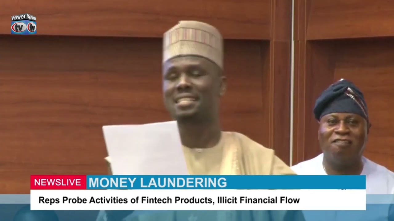 MONEY LAUNDERING: Reps Probe Activities of Fintech Products, Illicit Financial Flow