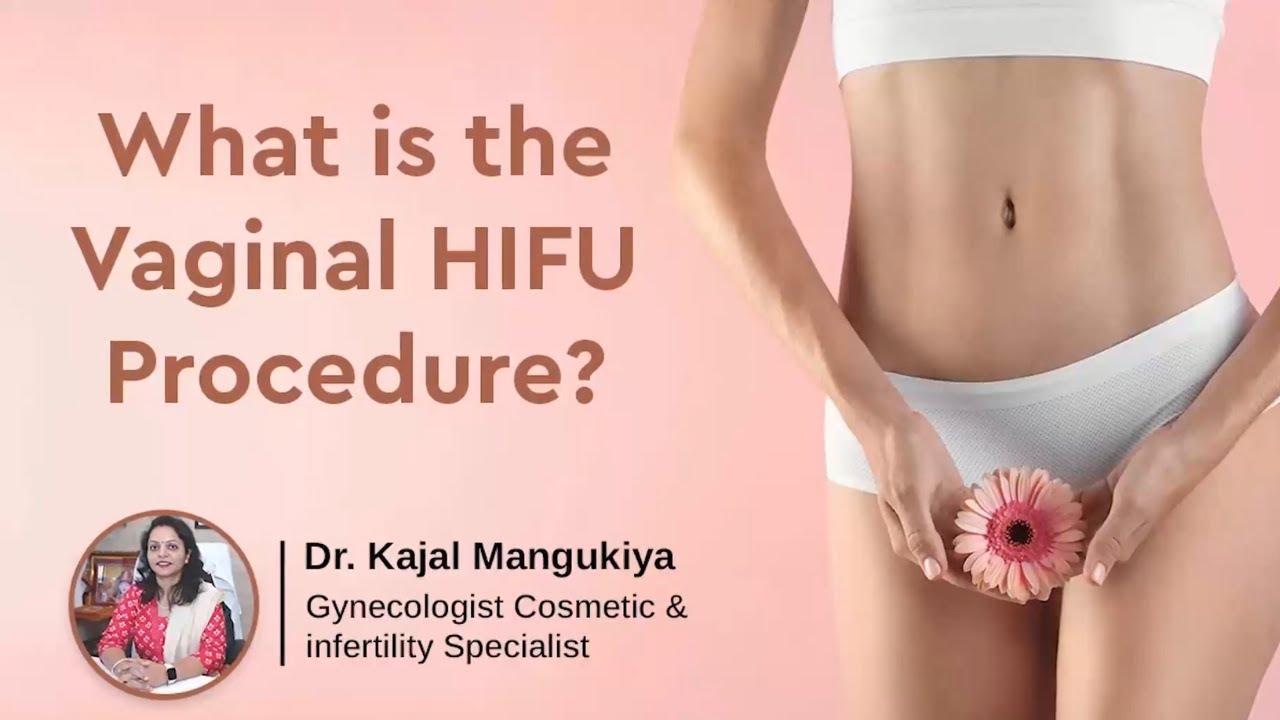What is The Vaginal HIFU Procedure ? | Dr.Kaajal Mangukiya