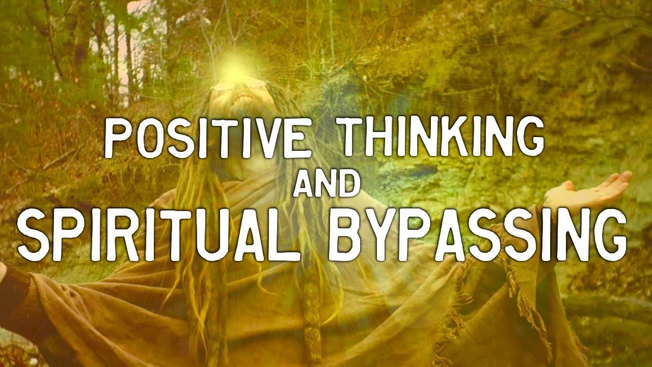POSITIVE THINKING & SPIRITUAL BYPASSING