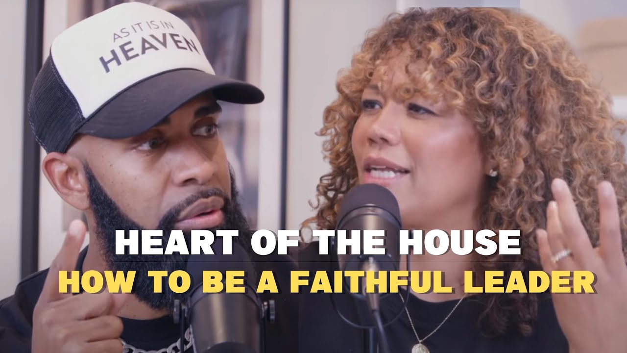 Heart of The House / How to be a Faithful Leader with Ken and Tabatha Claytor