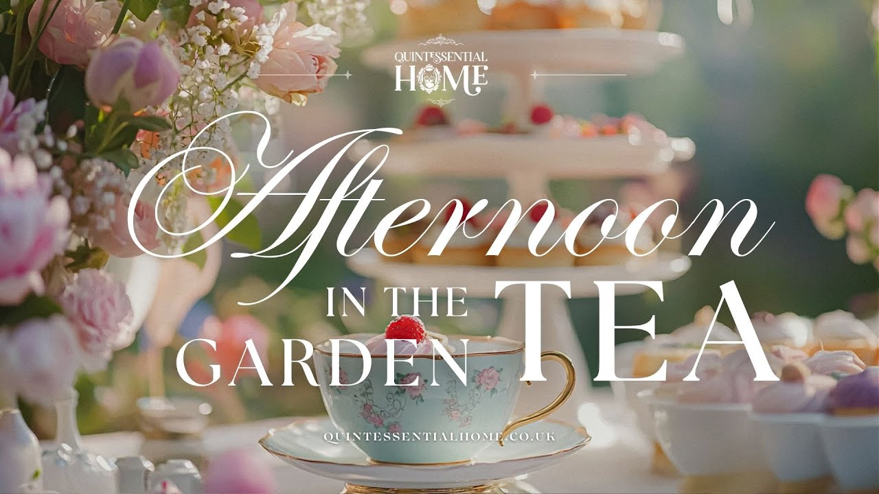 Afternoon Tea in the Garden Ideas & Inspiration &bull; Piano Music TV Background &bull; Quintessential Home