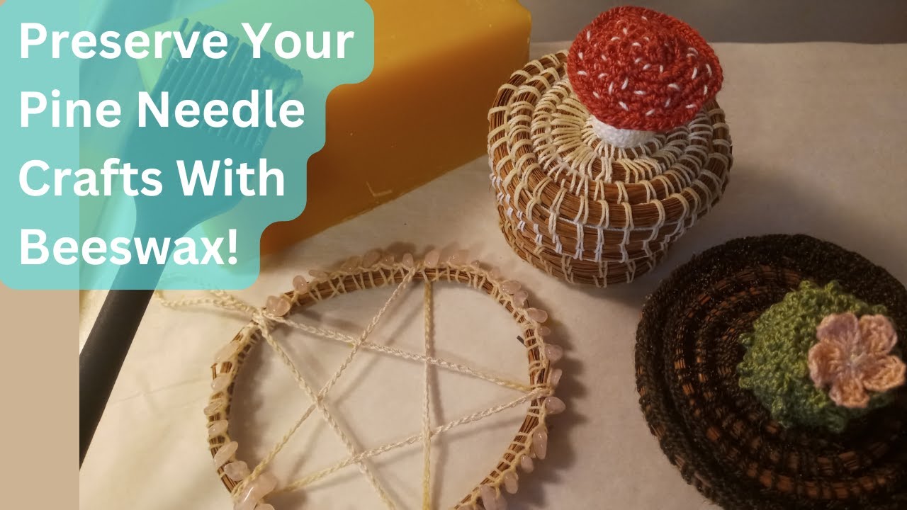 How to Beeswax Your Pine Needle Baskets!