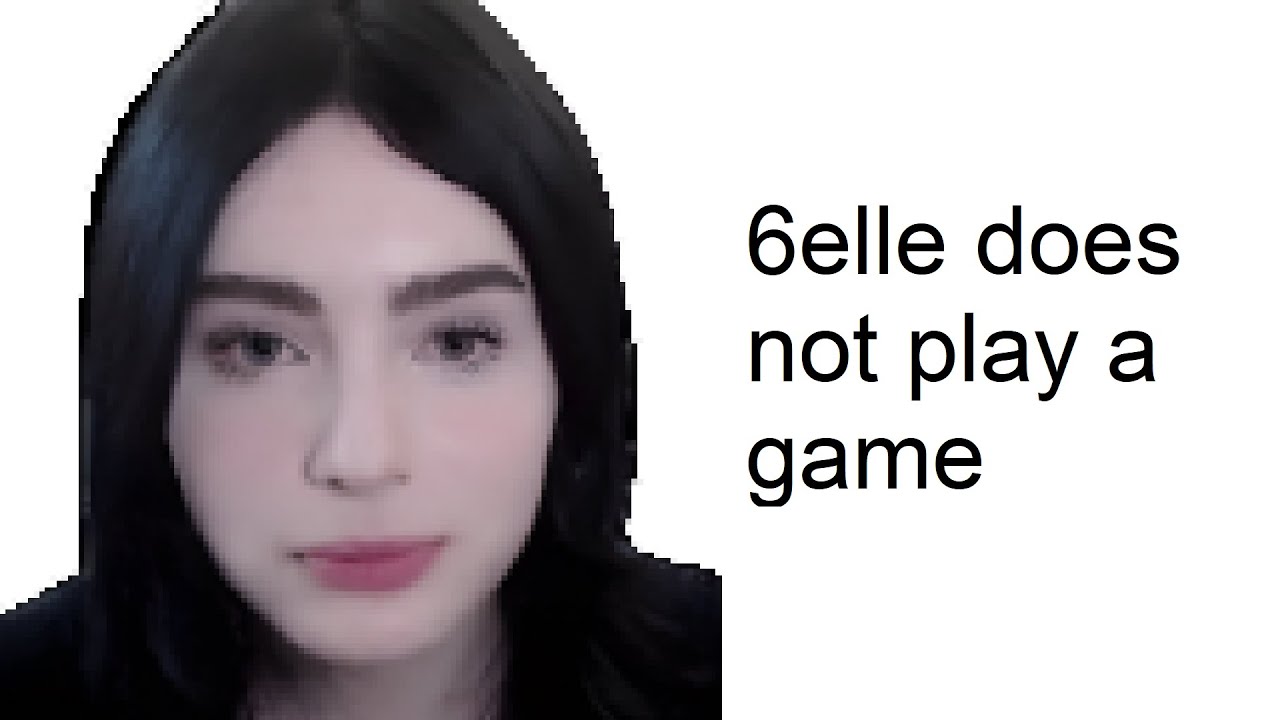 6elle doesn't play a game