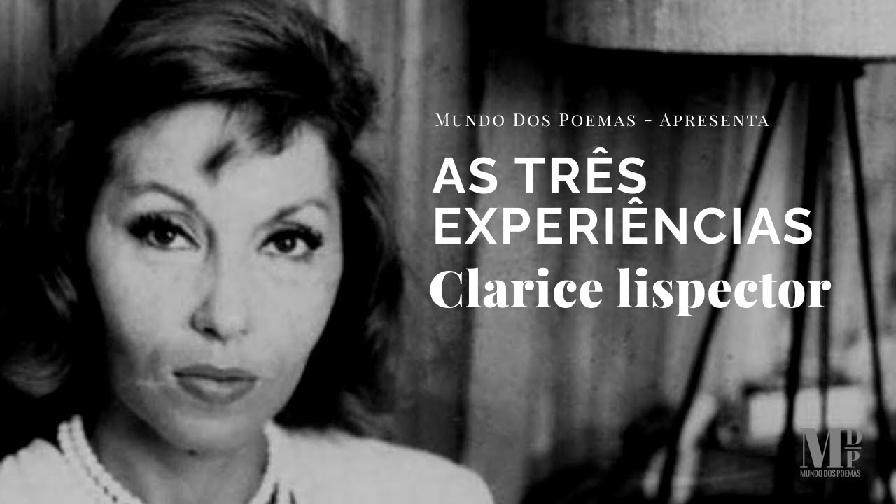 As Três Experiências | Texto de Clarice Lispector com narração de Mundo Dos Poemas