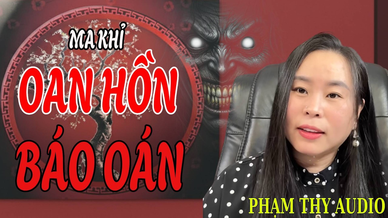 Truyện Ma: OAN HỒN BÁO OÁN MA KHỈ | PHẠM THY AUDIO