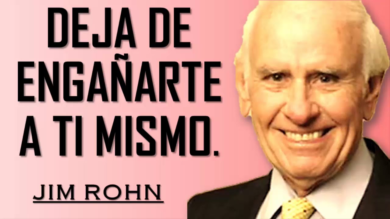 DEJA DE ENGAÑARTE A TI MISMO  |  JIM ROHN