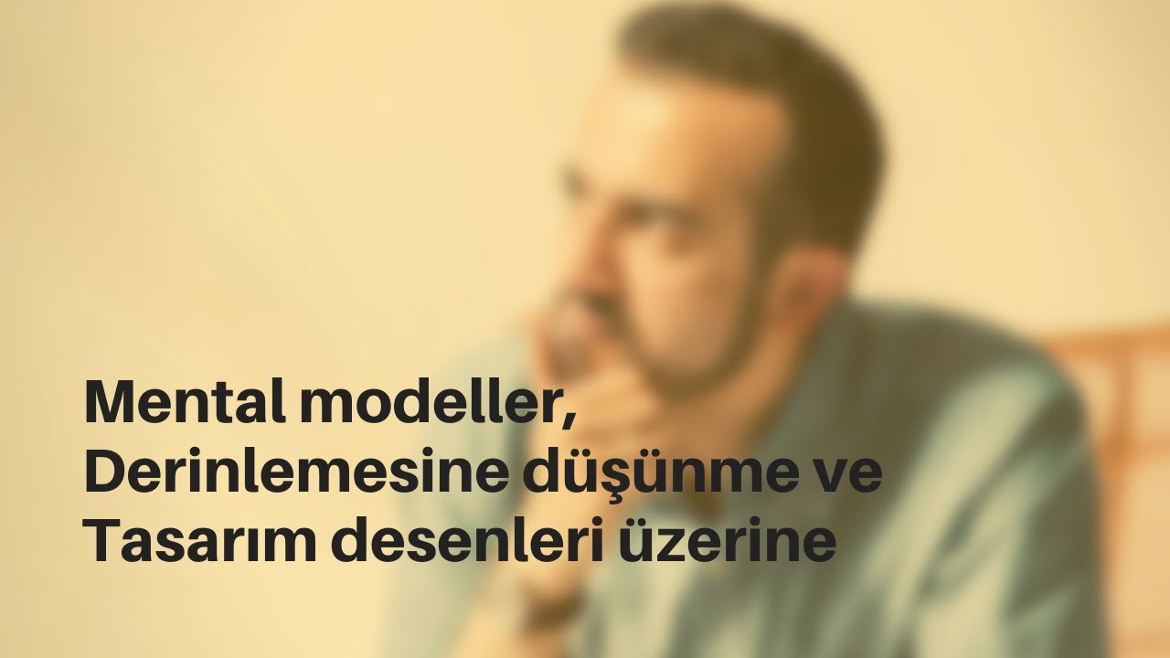 Mental modeller, derin düşünme, patterns (canlı yayın)