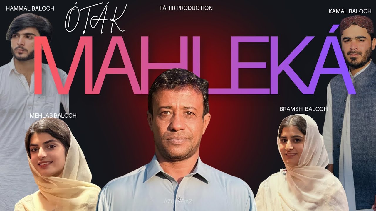 Mahleká | Azóm Gázi | Bramsh Balóch | Mehlab Balóch | Kamál Balóch | Mobárek Dád | Hammal Balóch