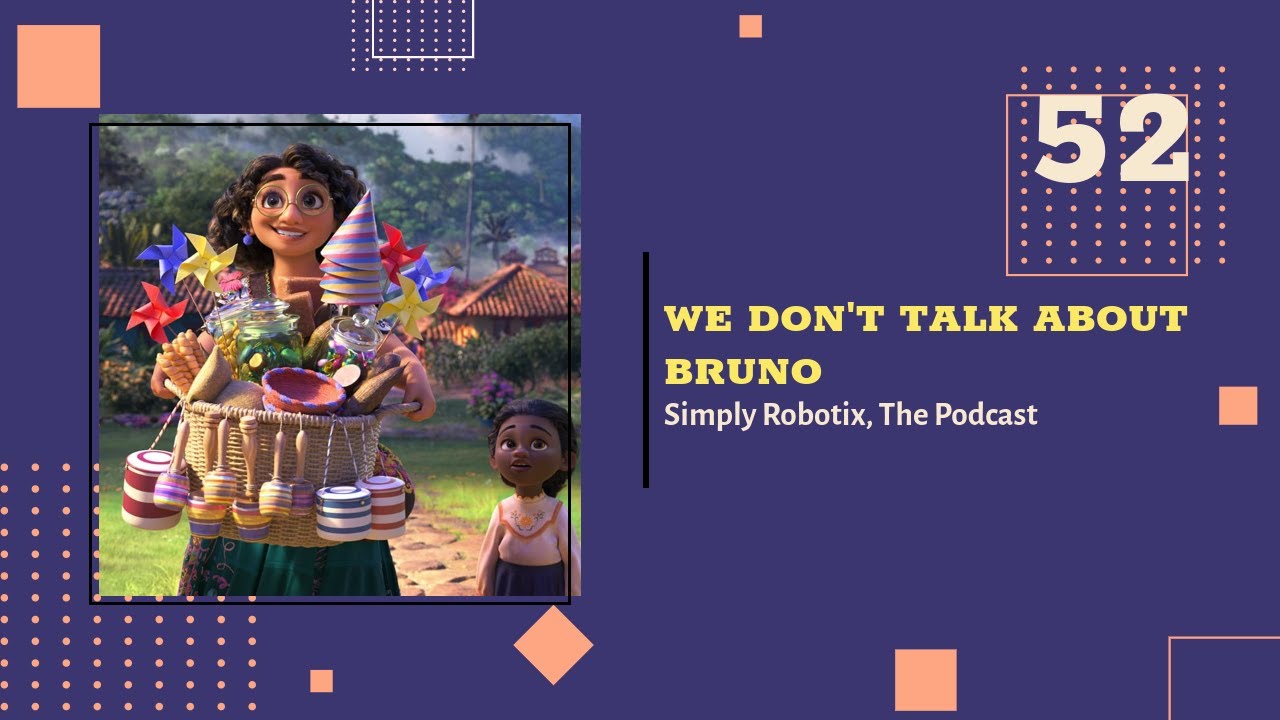 #SimplyRobotix | 52 - We Don't Talk About Bruno (audio only)