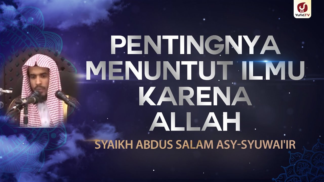 Pentingnya Menuntut Ilmu Karena Allah - Syaikh Abdussalam asy-Syuwai'ir - #NasehatUlama
