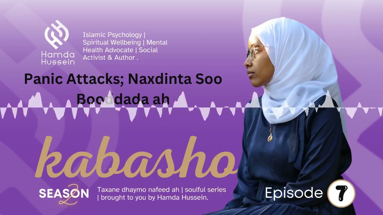 Episode 7: S2; Panic Attacks| Naxdinta Soo Booddada ah| Kabasho|