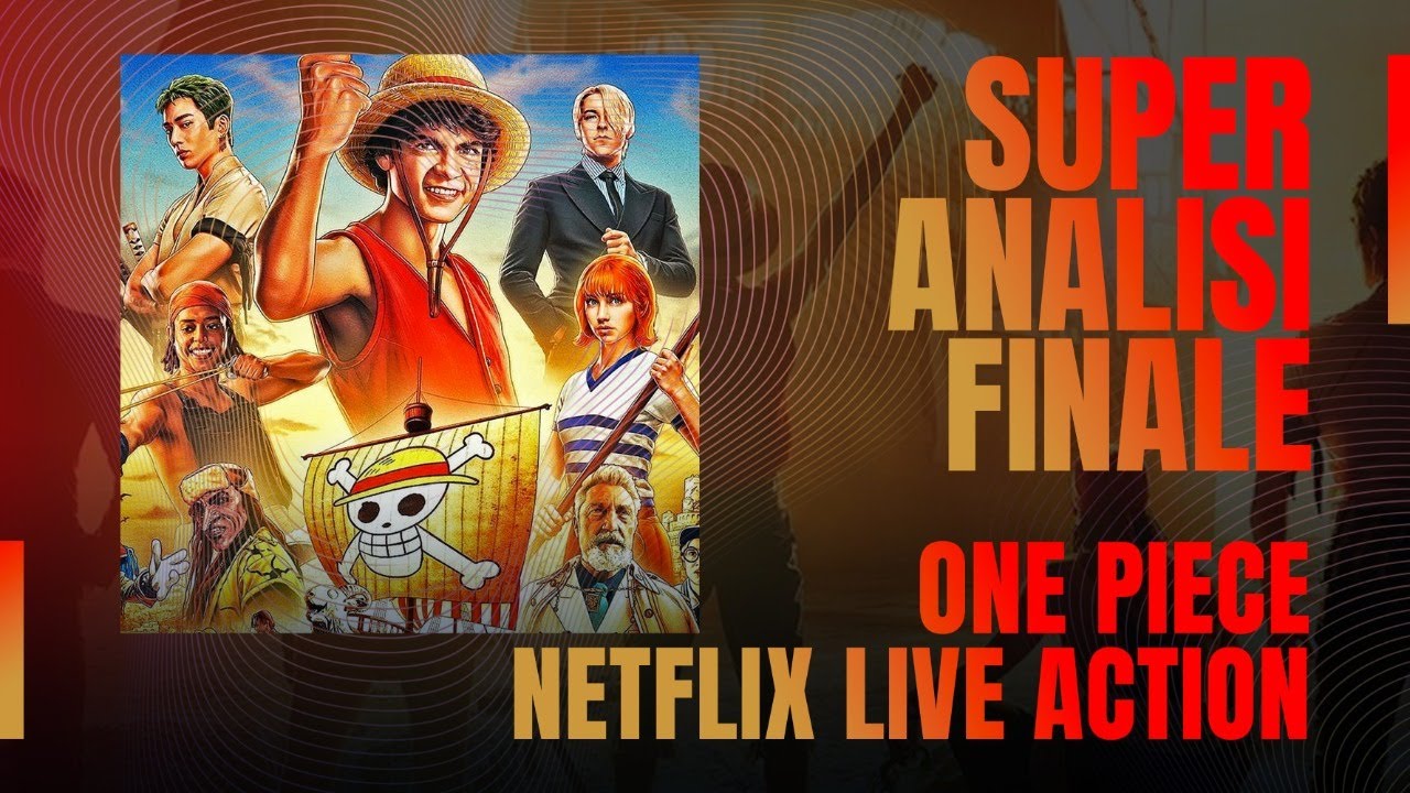 ONE PIECE LIVE ACTION: L'ANALISI FINALE DEFINITIVA