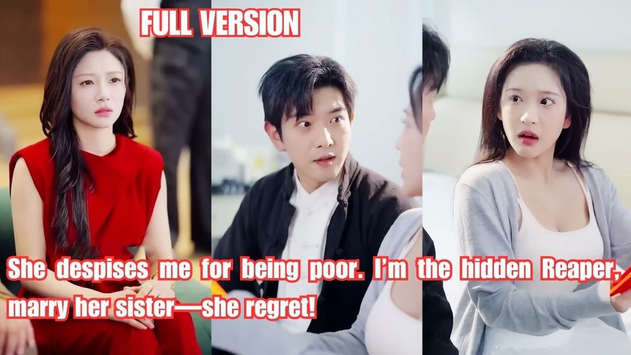 She despises me for being poor. I&rsquo;m the hidden Reaper, marry her sister&mdash;she regret!#260209ywA1