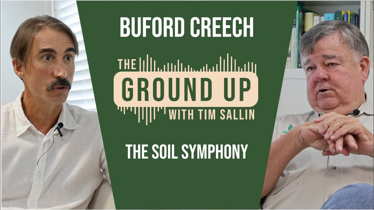 The Soil Symphony with Buford Creech | The Ground Up Podcast Ep. 14