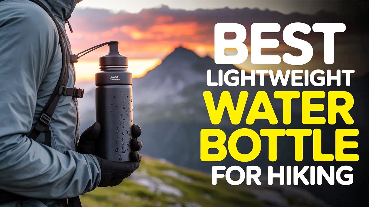 Top 6 Best Lightweight Water Bottle for Hiking for Long and Short Treks🔥