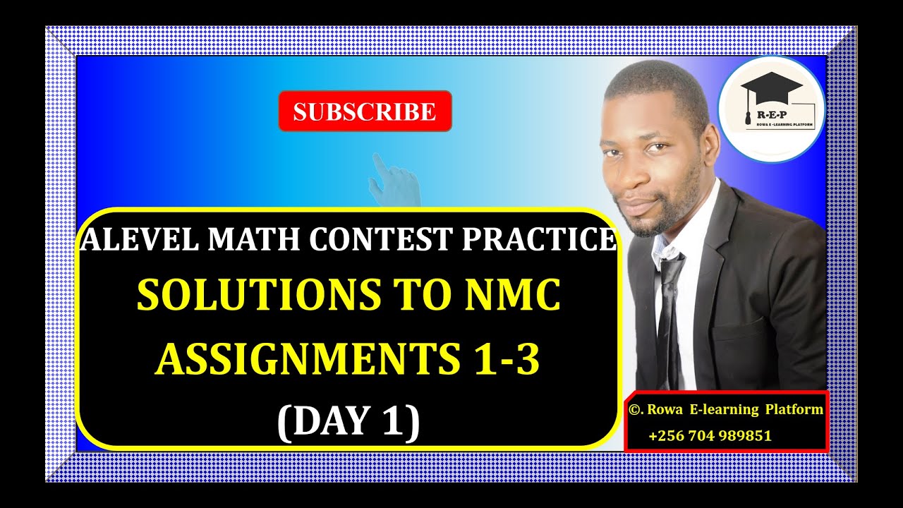 007-ALEVEL MATH CONTEST PRACTICE | SOLUTIONS TO NMC ASSIGNMENTS 1 – 3  (DAY 1) |