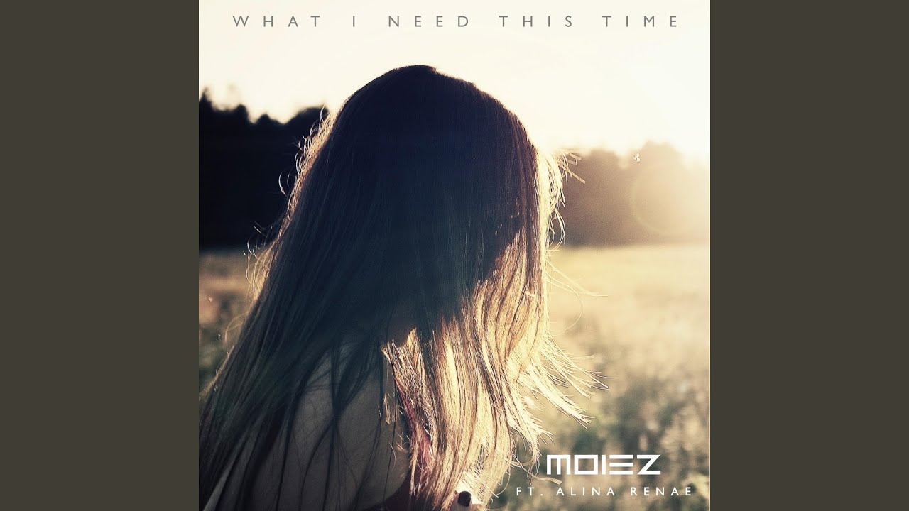 What I Need This Time (Feat. Alina Renae)