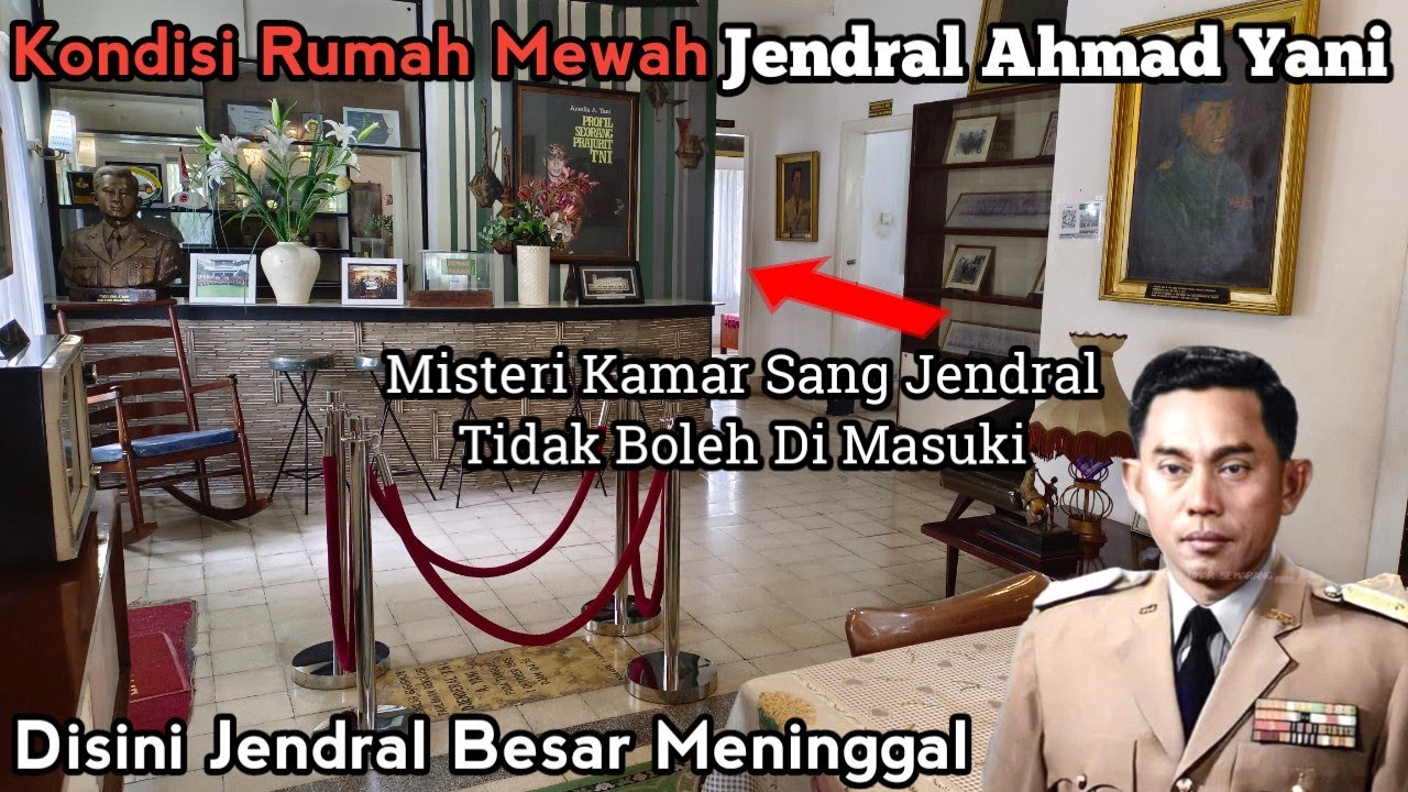 Kondisi Rumah Mewah Jendral Besar Ahmad Yani Dan Misteri Kamar Sang Jendral Tidak Boleh Di Masuki