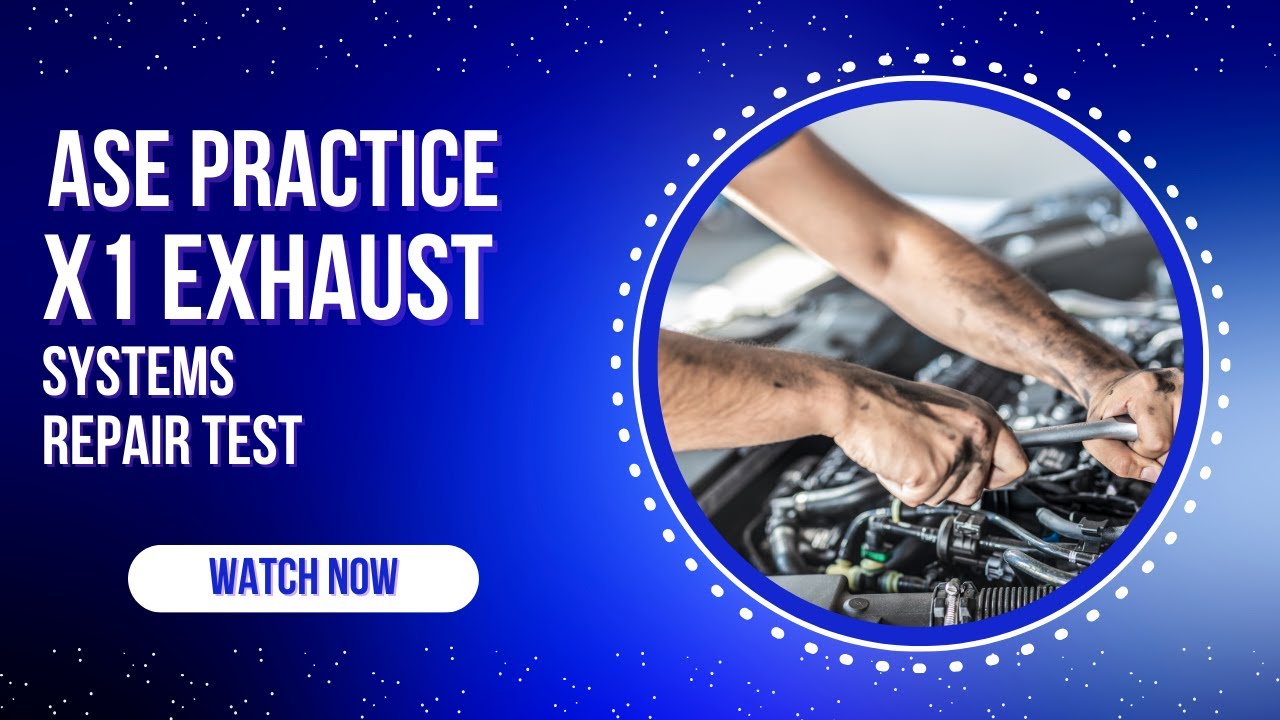 ASE X1 Practice Test – Undercar Specialist Exhaust Systems | 50 ASE Certification Questions & Answer