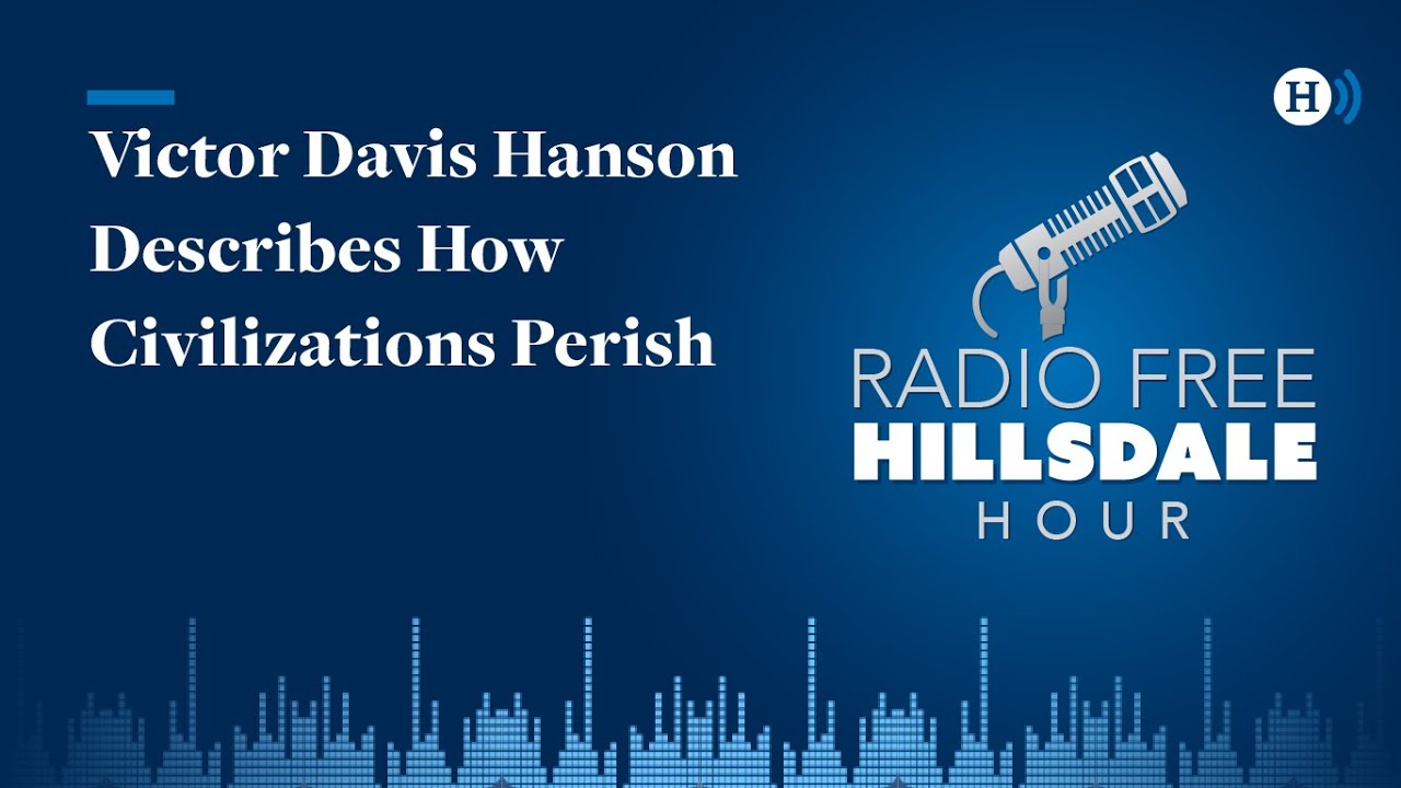 Victor Davis Hanson Describes How Civilizations Perish