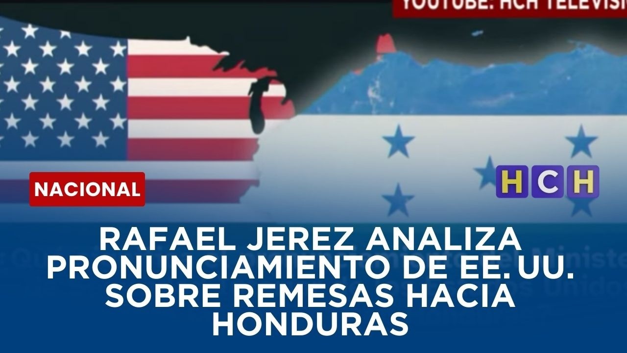 Rafael Jerez analiza pronunciamiento de EE. UU. sobre remesas hacia Honduras