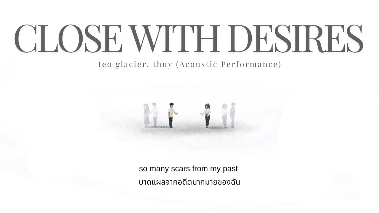 [THAISUB] teo glacier, thuy - close with desires (Acoustic Performance) แปลเพลง