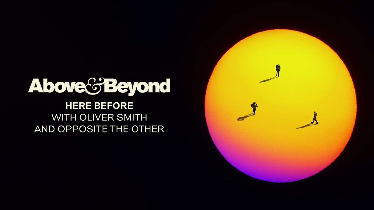 Above & Beyond, Oliver Smith and Opposite The Other - Here Before