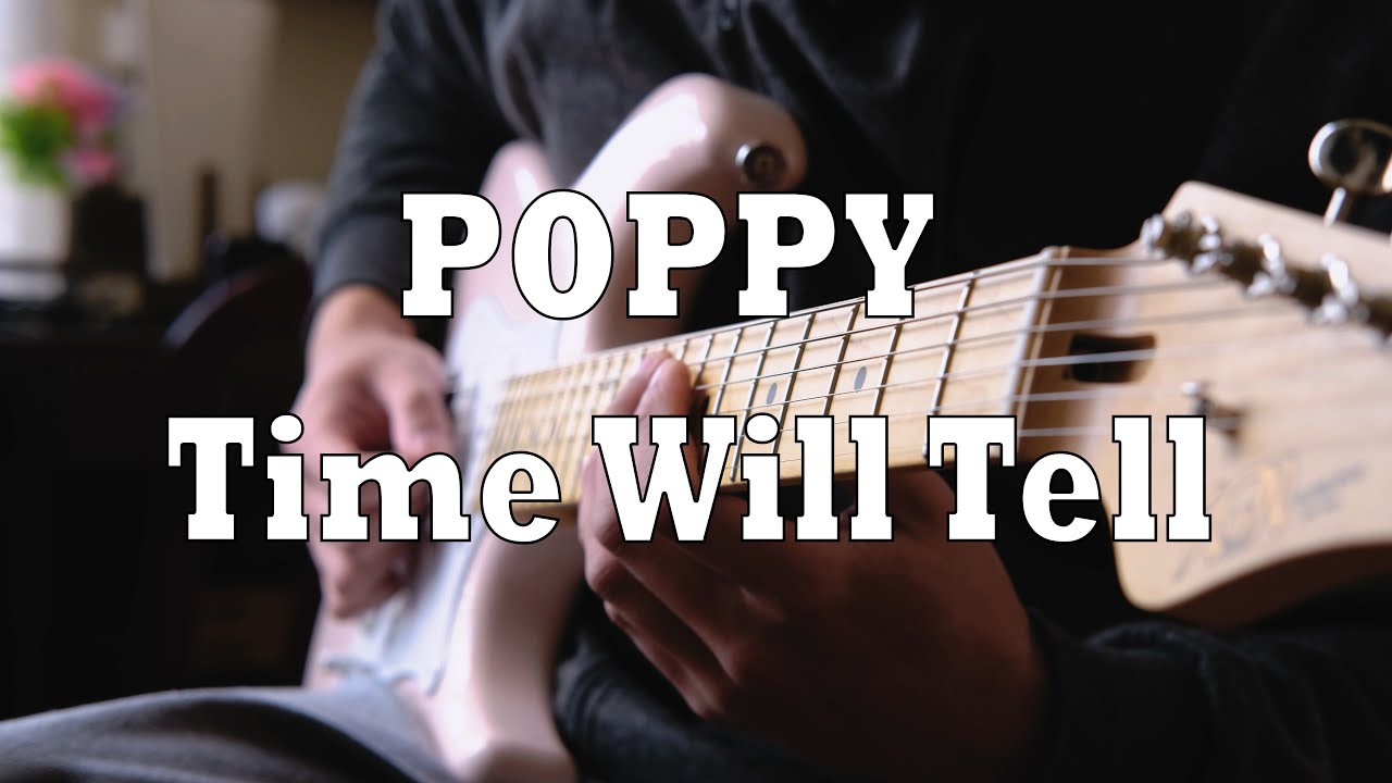 POPPY - Time Will Tell (Guitar Cover)