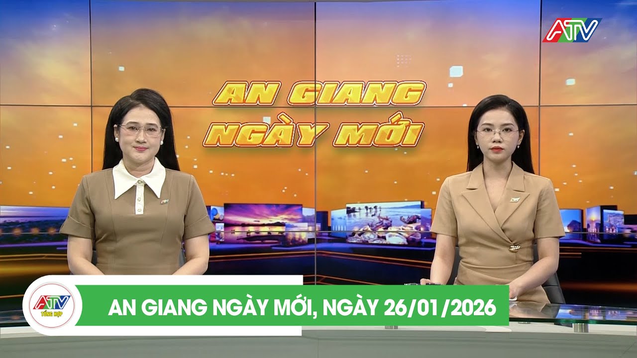 AN GIANG NGÀY MỚI, NGÀY 26/01/2026 | ATV TỔNG HỢP