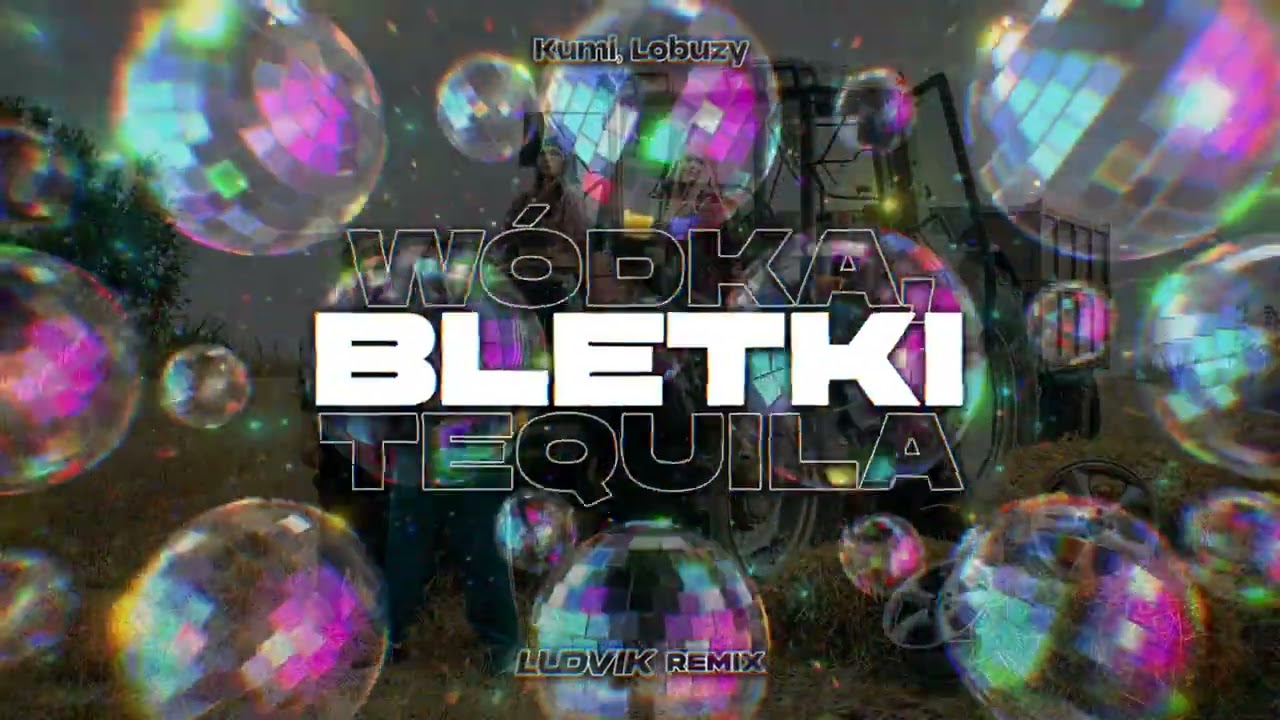 Kumi, Łobuzy - WÓDKA, BLETKI I TEQUILA (Ludvik Remix)