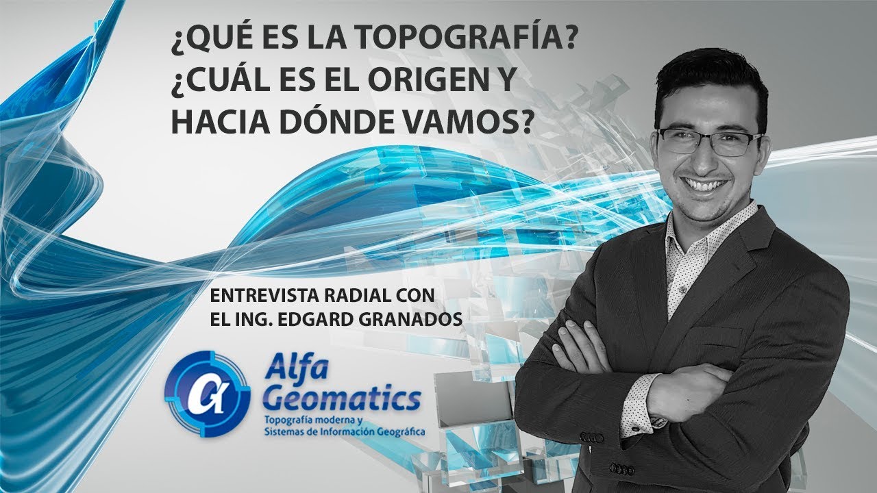 ¿Qué es la topografía? ¿Cuál es el origen y hacia donde vamos?