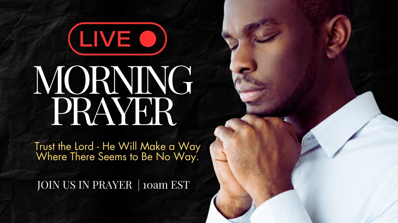🔴 LIVE Morning Prayer - Trust The Lord - He Will Make A Way Where There Seems To Be No Way