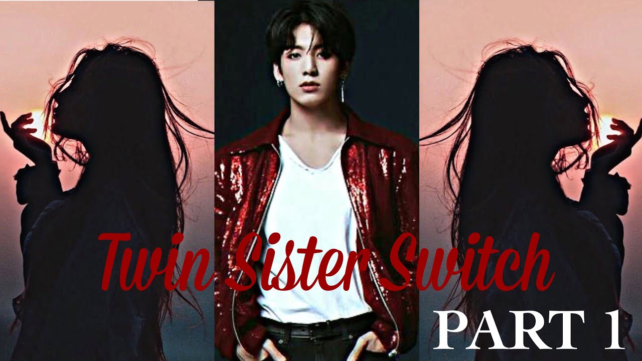 𝑻𝒘𝒊𝒏 𝑺𝒊𝒔𝒕𝒆𝒓 𝑺𝒘𝒊𝒕𝒄𝒉 Pt. 1 || Jungkook Oneshot ||