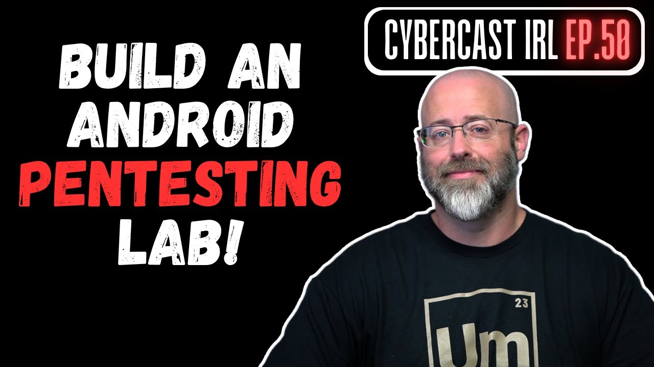 I'm Building an Android Pentesting Lab - CyberCast IRL - Ep.50