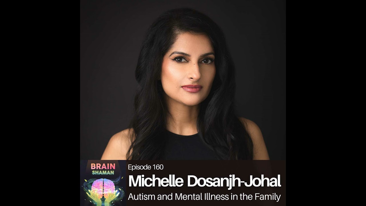 Michelle Dosanjh-Johal: Autism and Mental Illness in the Family | Episode 160