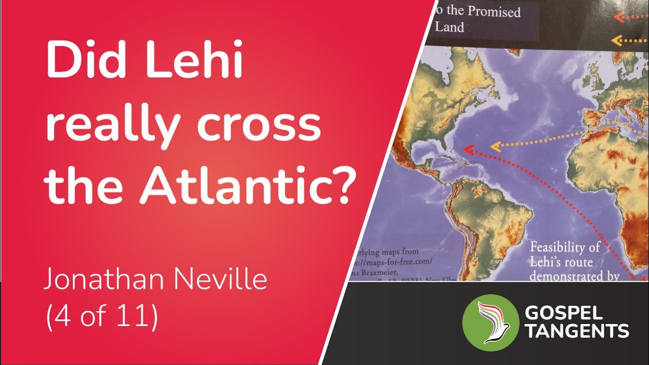 632: Lehi's Atlantic Crossing? (Part 4 of 11 Jonathan Neville)