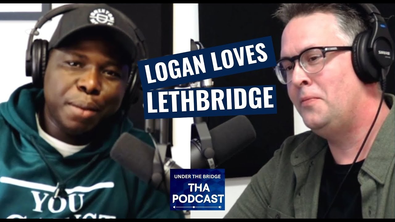 Logan Loves Lethbridge | Under The Bridge Tha Podcast | Ep.01