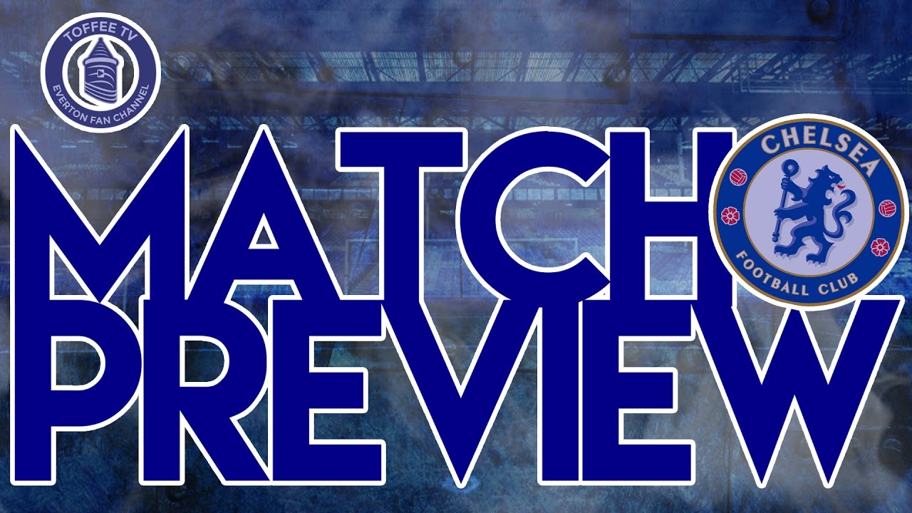 Everton V Chelsea | Match Preview