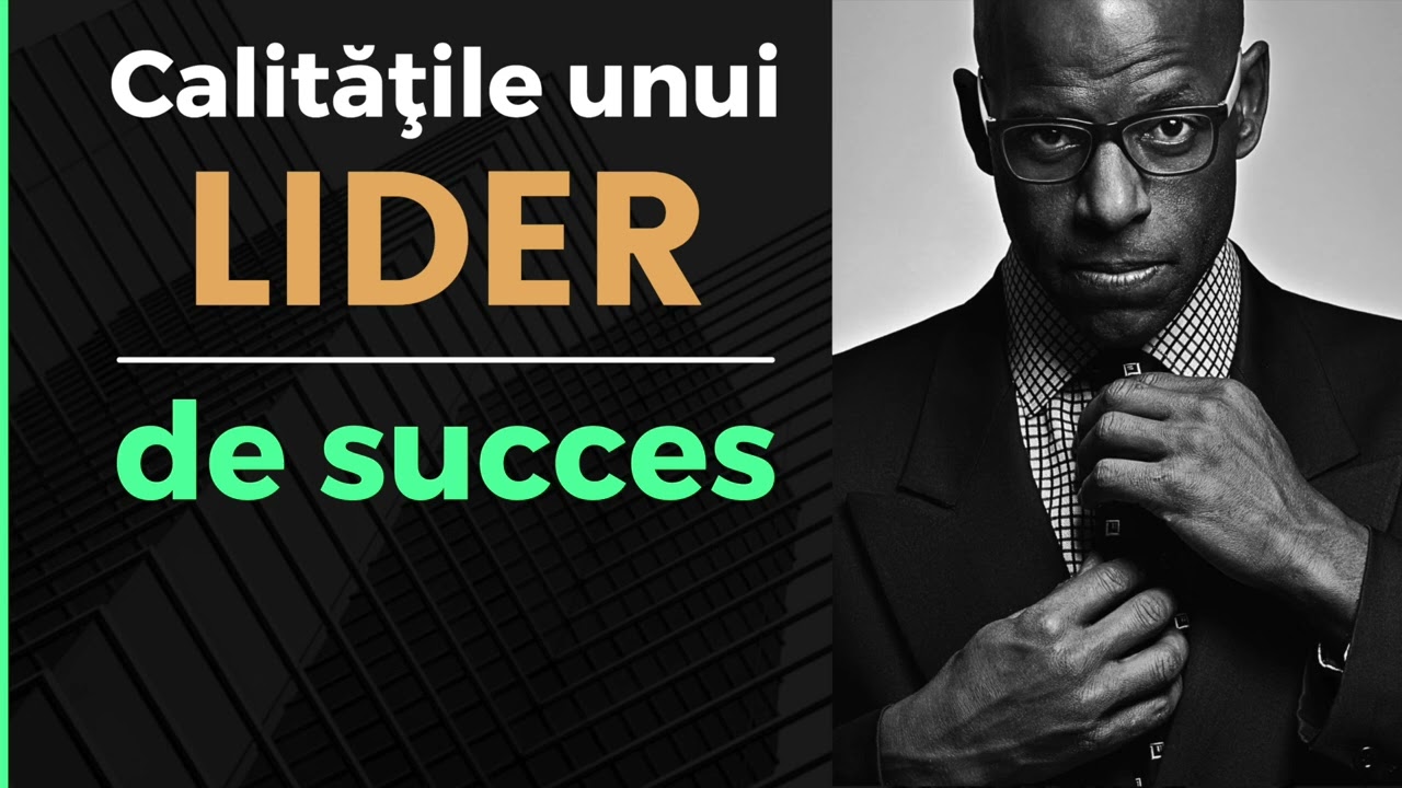 Calitatile unui lider de succes | Dezvoltare personala