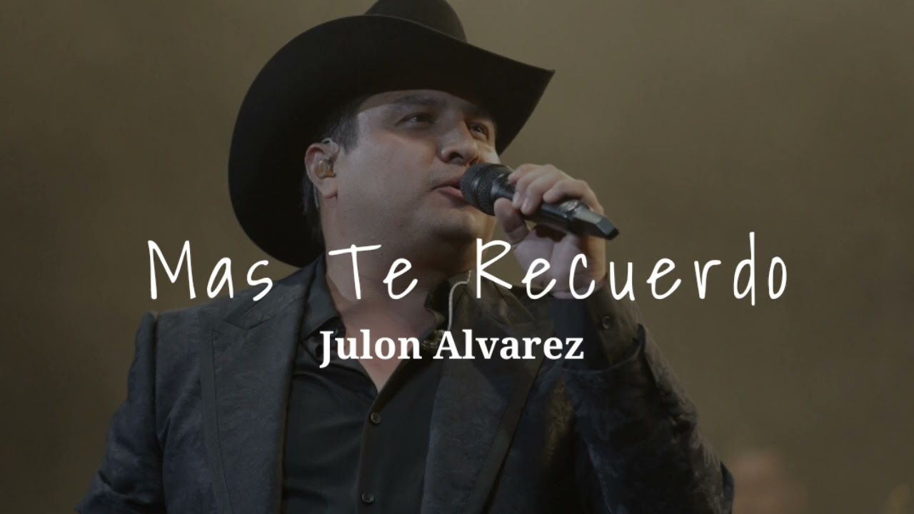 Mas Te Recuerdo - Julion Alvarez