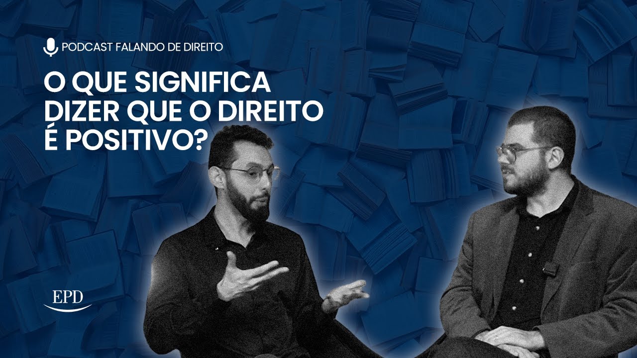 O que significa dizer que o Direito &eacute; positivo? | Falando Direito - Epis&oacute;dio 97