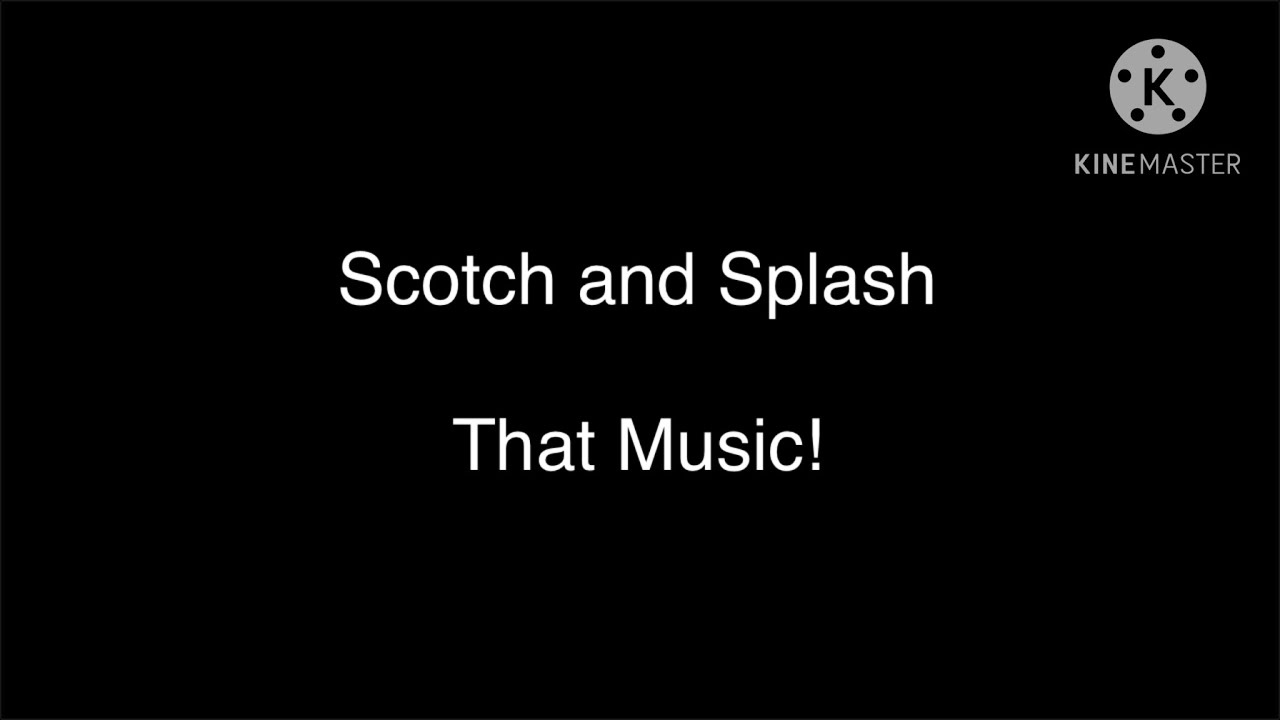 Scotch and Splash That Music!