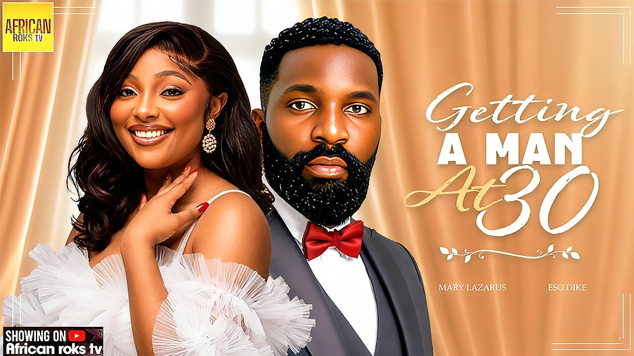 Getting A Man At 30 - ESO DIKE MARY LAZARUS - Nigerian Movies