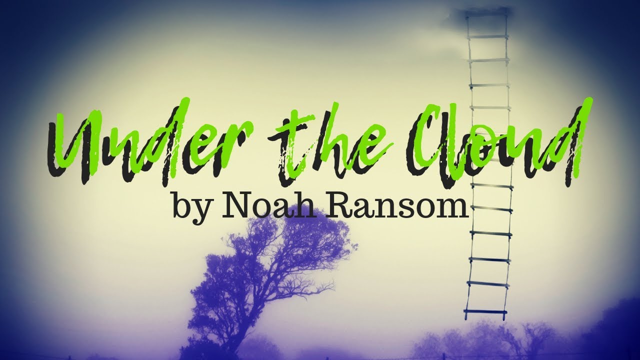 UNDER THE CLOUD (a.k.a Come Learn) LYRIC VIDEO |  NOAH RANSOM MUSIC