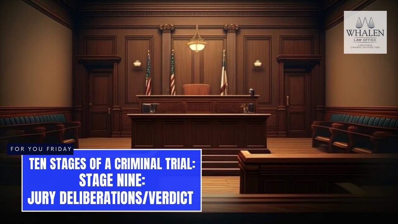 Ten Stages of a Criminal Trial: Stage Nine - Jury Deliberations/Verdict
