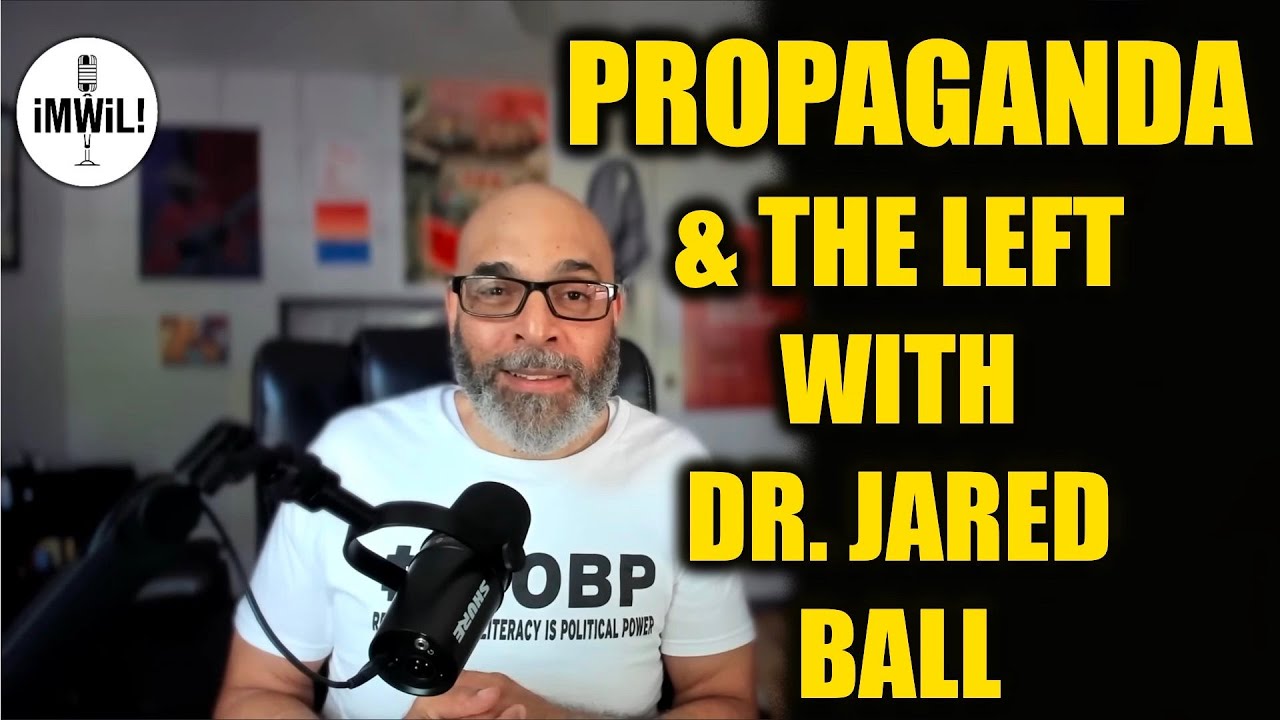 Propaganda and The Left with Dr. Jared Ball