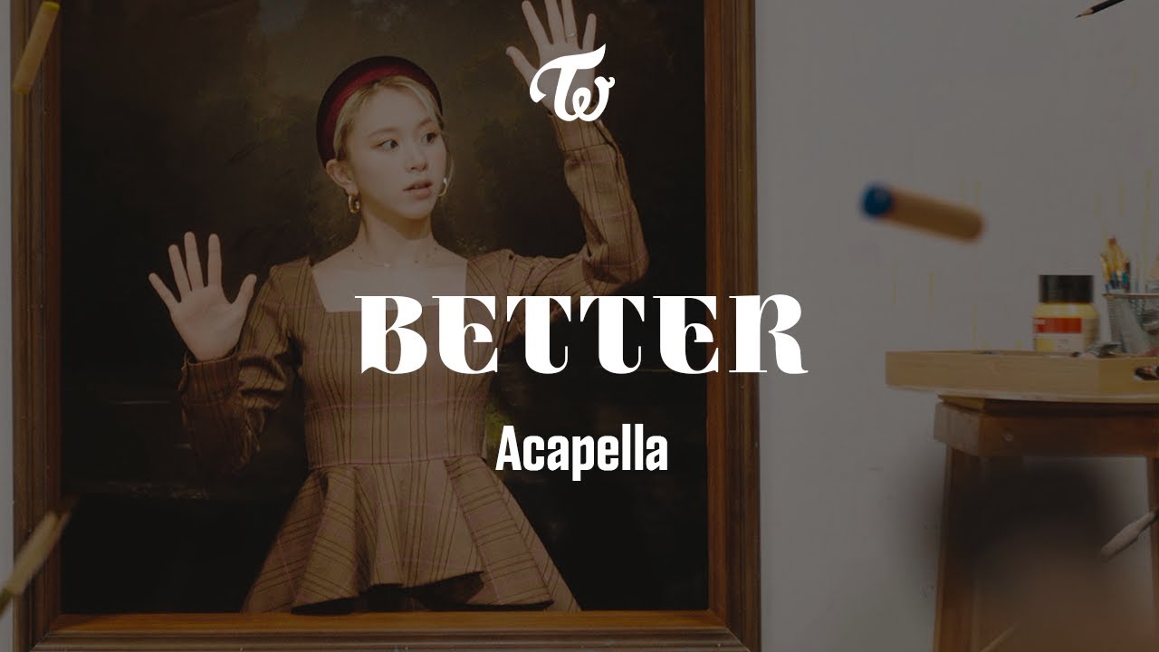 TWICE - BETTER : Acapella