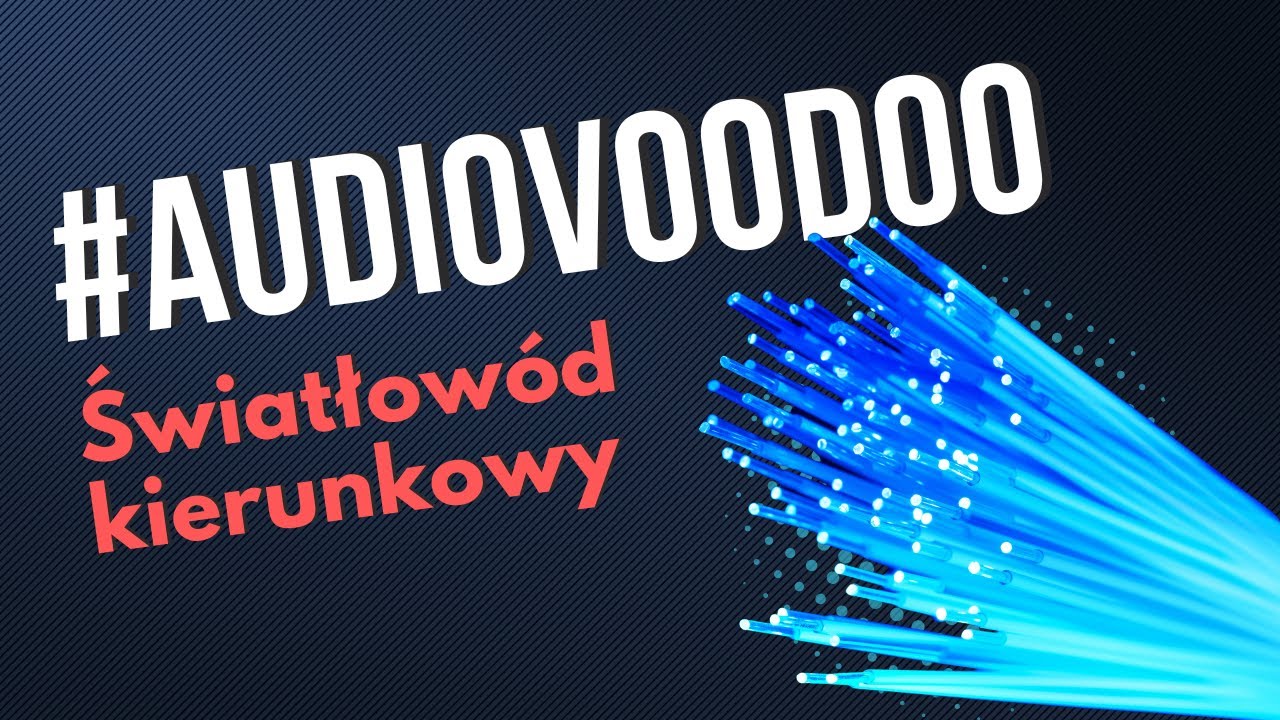Audiovoodoo: kierunkowe światłowody
