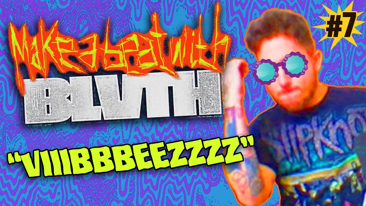 MAKE A BEAT WITH BLVTH #7