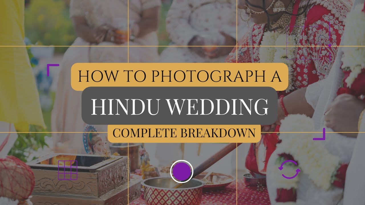 How to Photograph a Hindu Wedding: Full Ritual Breakdown